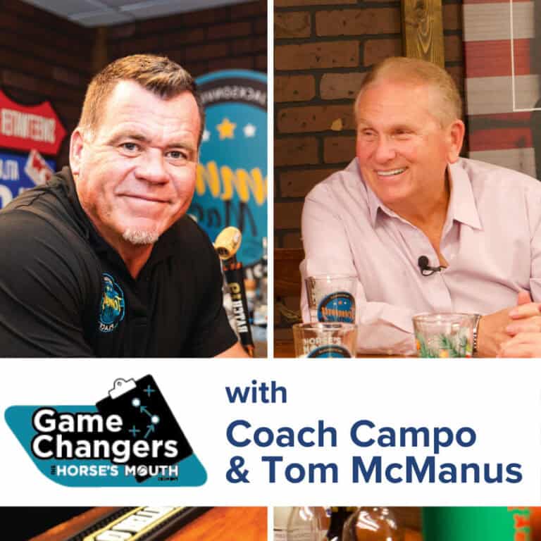 “The Horse’s Mouth: Game Changers” with Dave Campo and Tom McManus