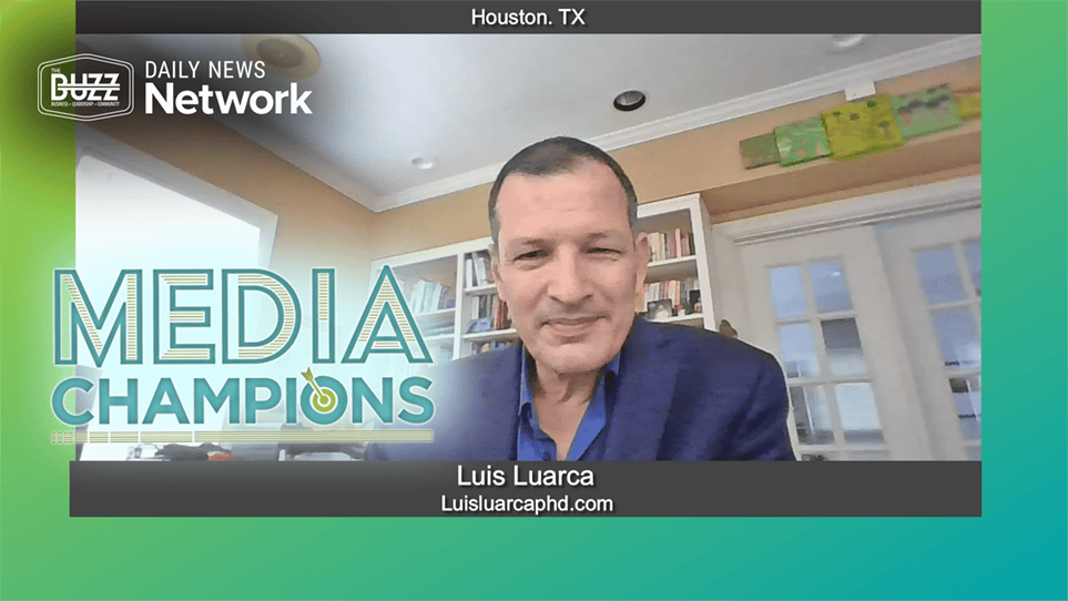 Media Champions with Luis Luarca of Luisluarcaphd.com - Daily News Network