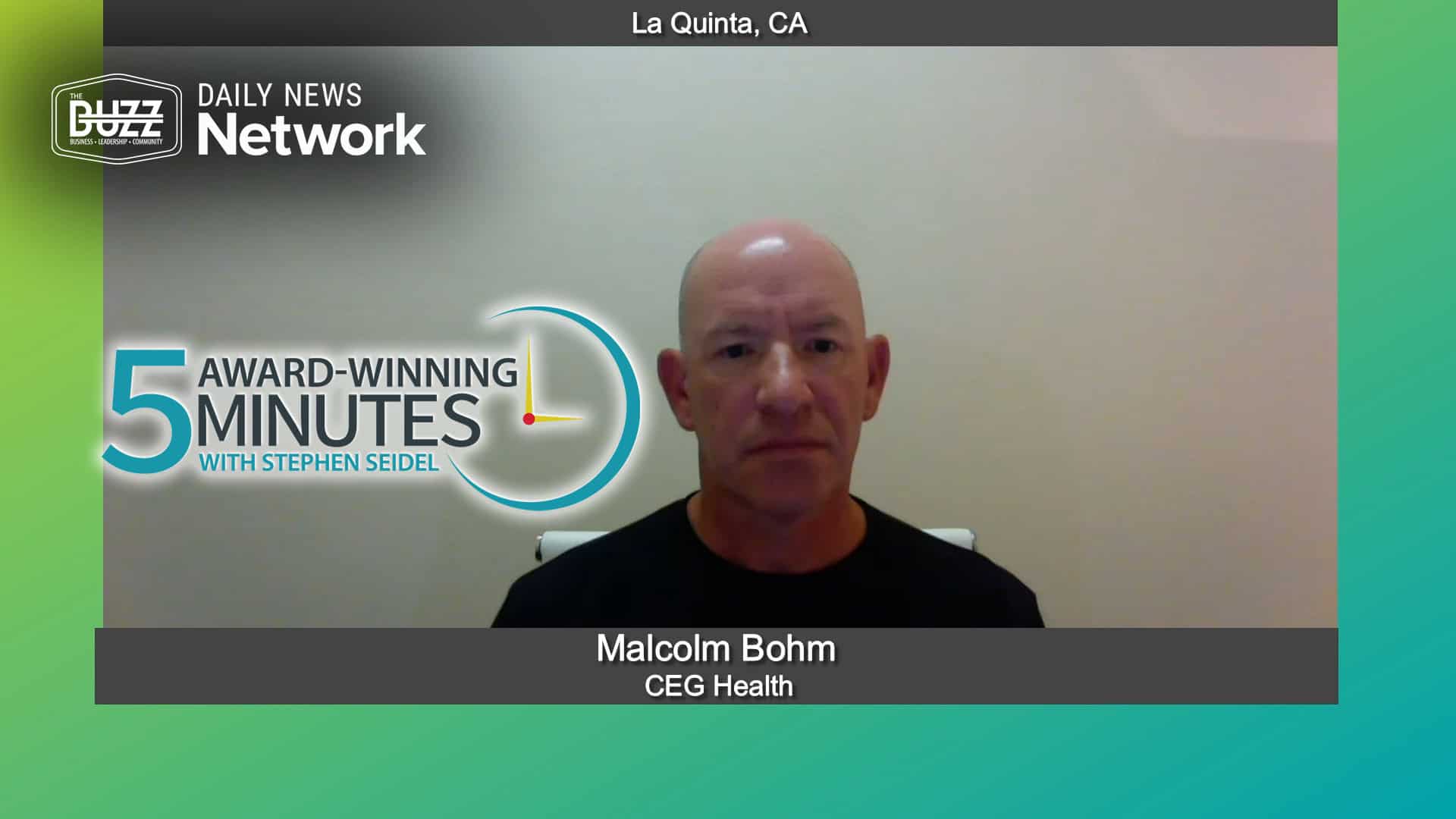 5 Award Winning Minutes With Malcolm Bohm of CEG Health