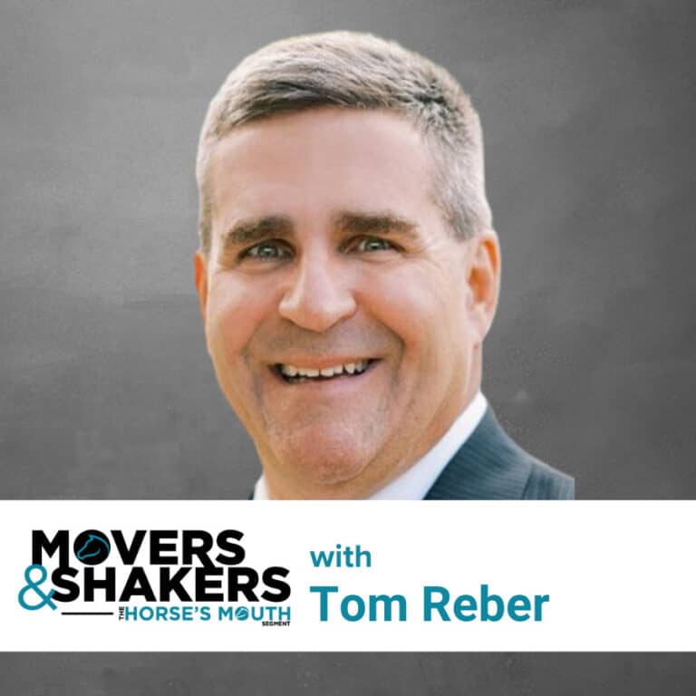 “The Horse’s Mouth: Movers & Shakers” with Tom Reber